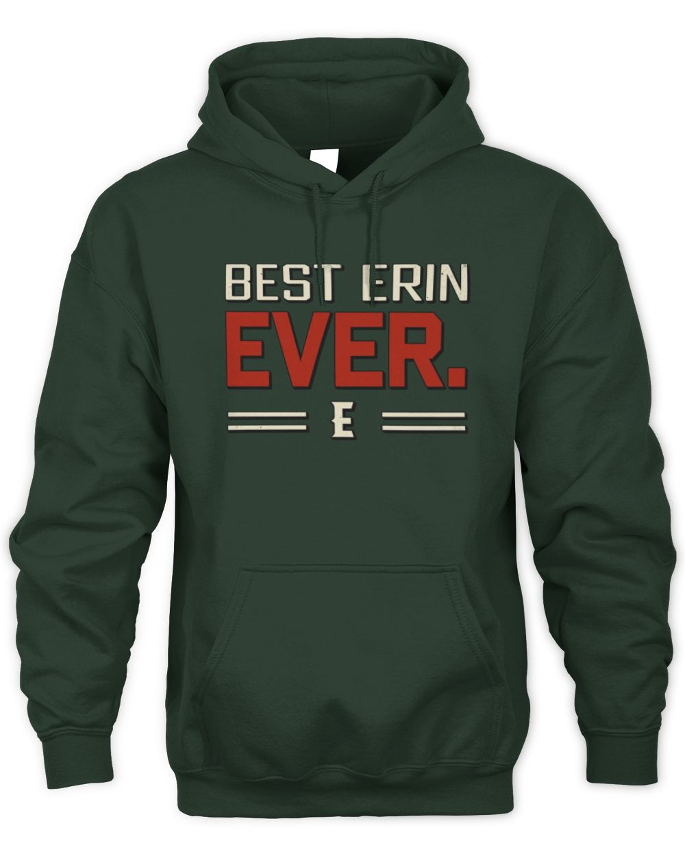 Best Your Name Ever Cool Shirt ERIN M1-58 / Unisex Hoodie / forest green
