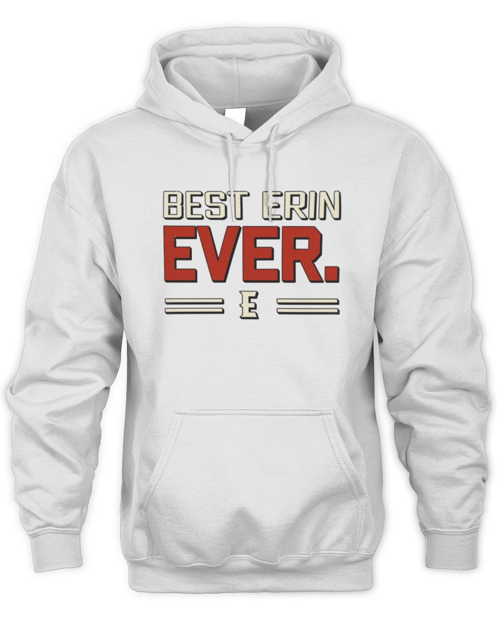 Best Your Name Ever Cool Shirt ERIN M1-58 / Unisex Hoodie / white