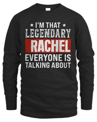 I'm That Legendary Name Everyone Is Talking About Funny Graphic T-Shirt RACHEL M1-73 / Men's Long Sleeved T-Shirt / black
