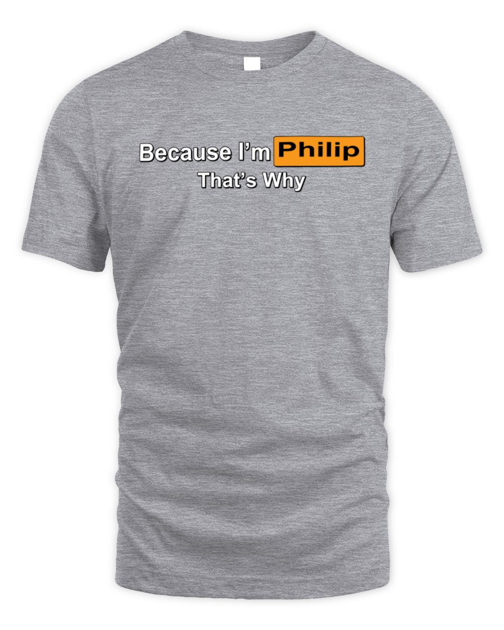 Because I'm Name That's Why Funny Logo T-Shirt PHILIP M1-S87 / Unisex Standard T-Shirt / sport grey