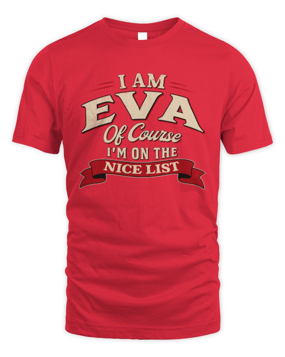 I'm Name Of Course I'm On The Nice List Funny Christmas Shirt EVA M1-68 / Unisex Standard T-Shirt / red