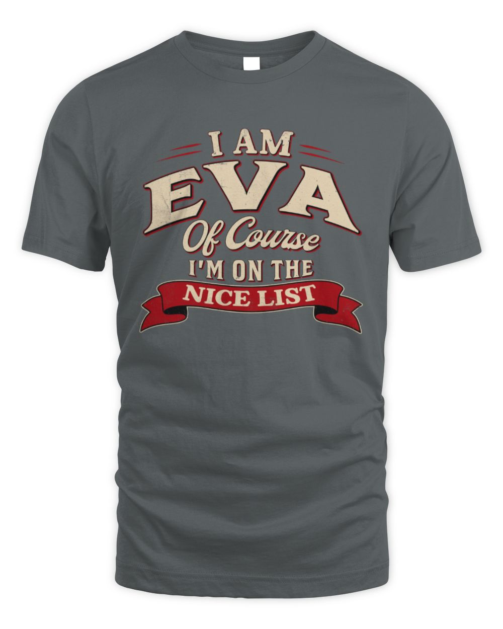 I'm Name Of Course I'm On The Nice List Funny Christmas Shirt EVA M1-68 / Unisex Standard T-Shirt / charcoal