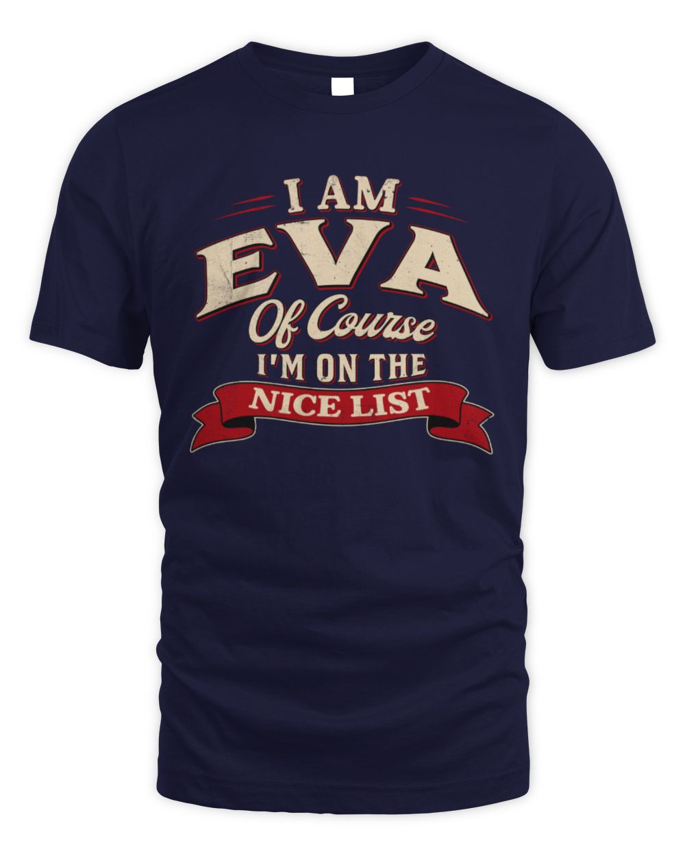 I'm Name Of Course I'm On The Nice List Funny Christmas Shirt EVA M1-68 / Unisex Standard T-Shirt / navy