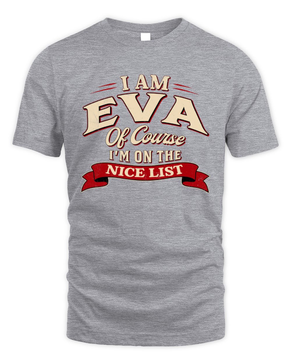 I'm Name Of Course I'm On The Nice List Funny Christmas Shirt EVA M1-68 / Unisex Standard T-Shirt / sport grey