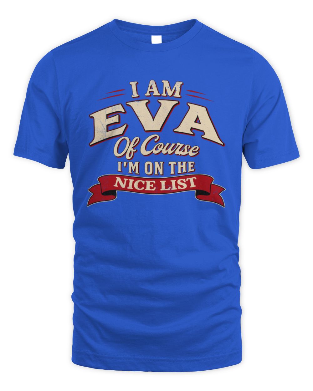 I'm Name Of Course I'm On The Nice List Funny Christmas Shirt EVA M1-68 / Unisex Standard T-Shirt / royal