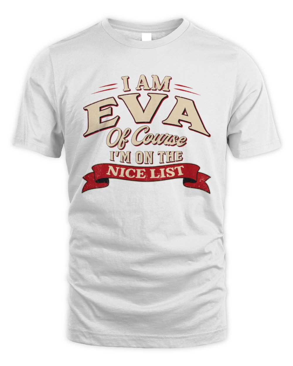 I'm Name Of Course I'm On The Nice List Funny Christmas Shirt EVA M1-68 / Unisex Standard T-Shirt / white