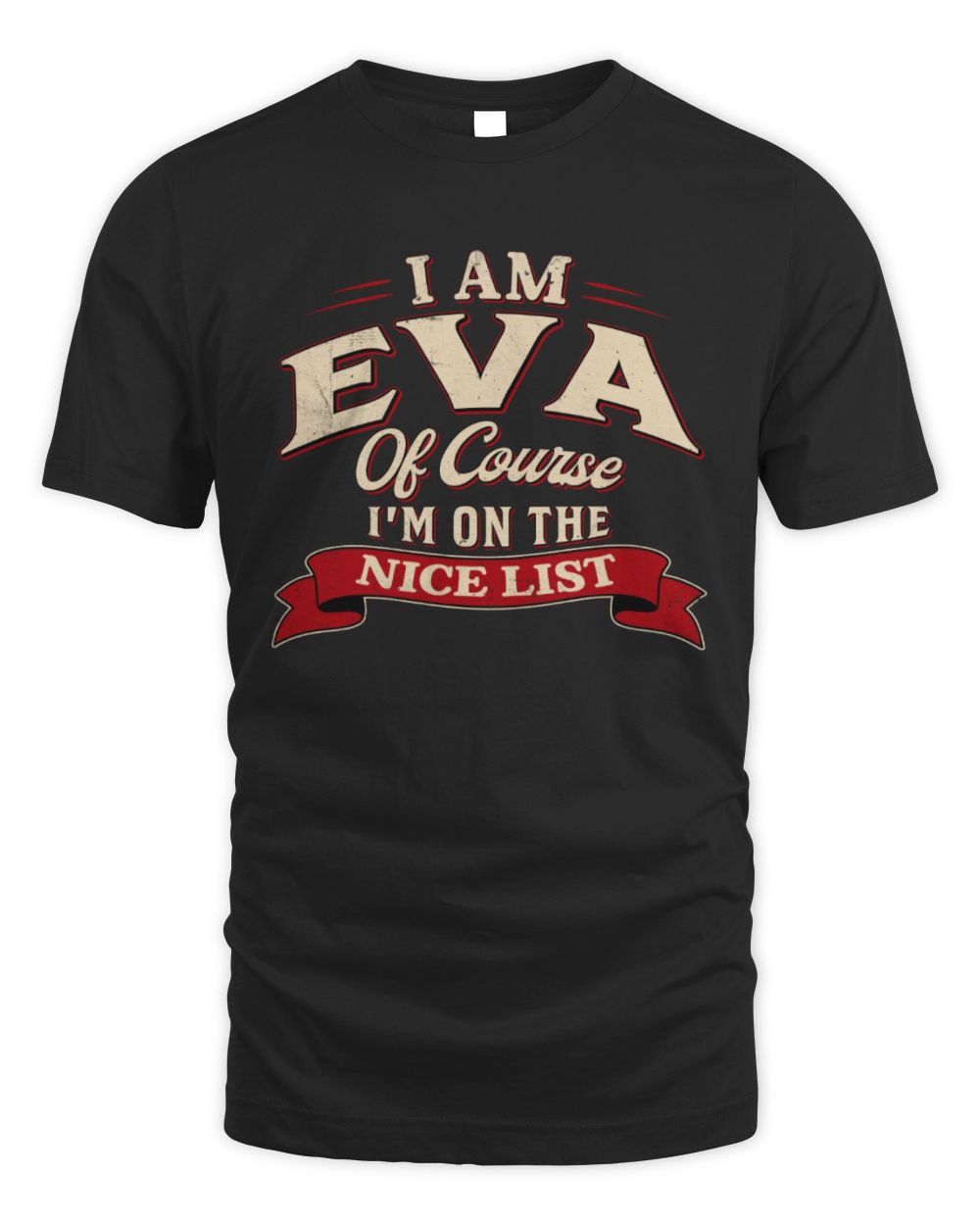 I'm Name Of Course I'm On The Nice List Funny Christmas Shirt EVA M1-68 / Unisex Standard T-Shirt / black