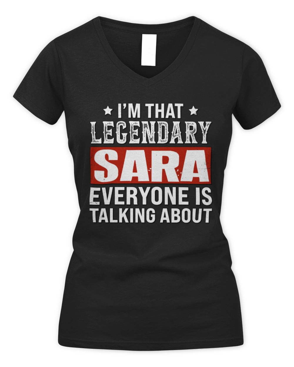 I'm That Legendary Name Everyone Is Talking About Funny Graphic T-Shirt SARA M1-73 / Women's V-Neck T-Shirt / black