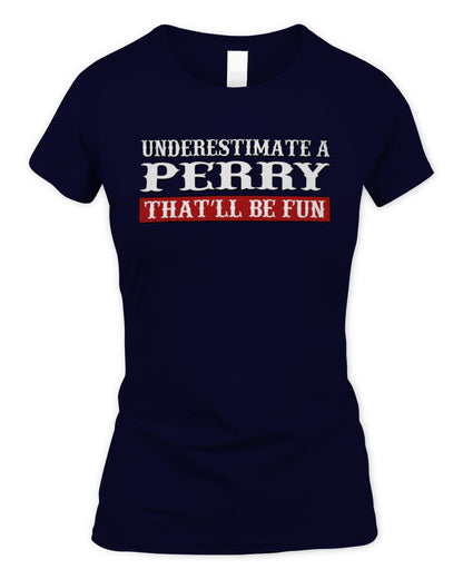 Underestimate Me That'll Be Fun Graphic T-Shirt PERRY M1-69 / Women's Standard T-Shirt / navy