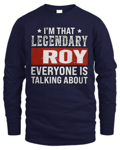 I'm That Legendary Name Everyone Is Talking About Funny Graphic T-Shirt ROY M1-73 / Men's Long Sleeved T-Shirt / navy