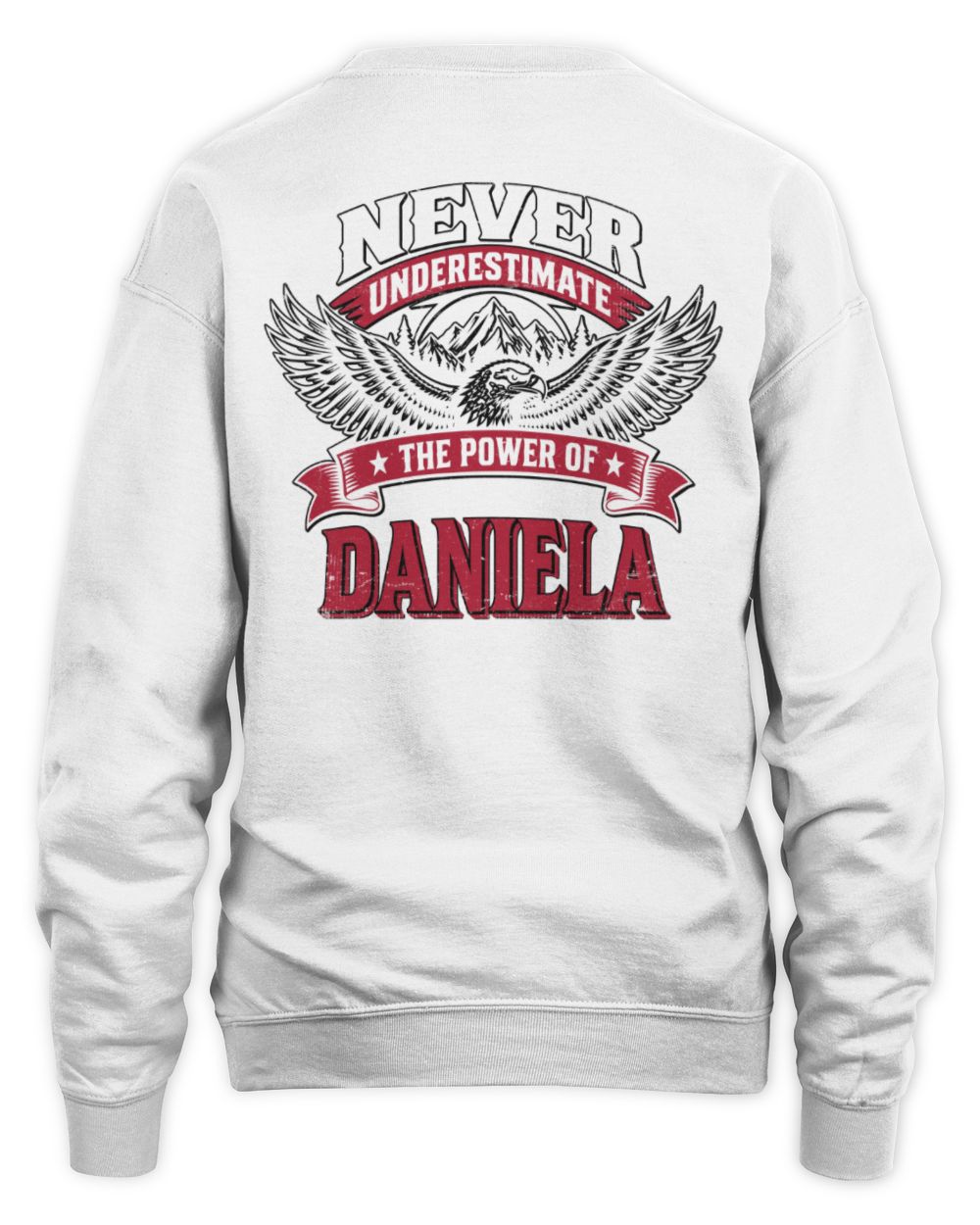 Never Underestimate Your Name Eagle Mountain Shirt DANIELA M1-61 / Unisex Sweatshirt / white
