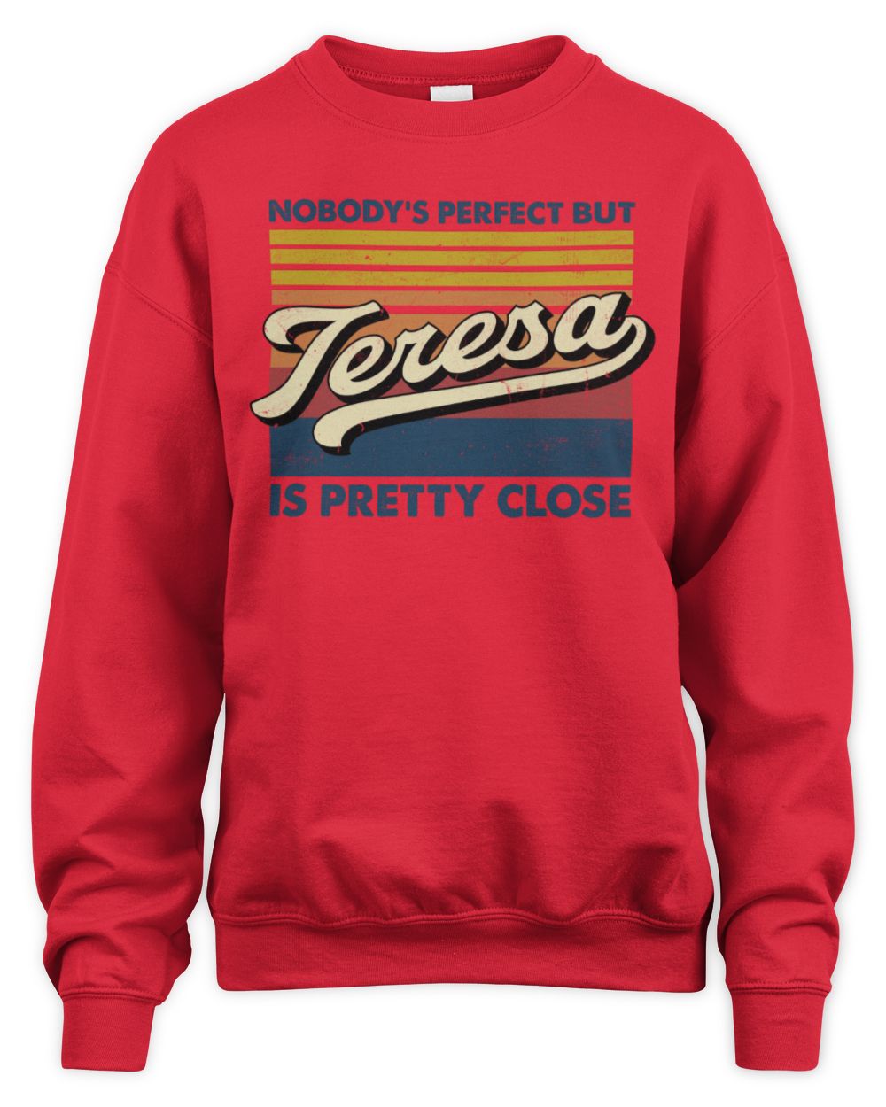 Nobody's Perfect But Your Name Is Pretty Close Retro Shirt TERESA M1-65 / Unisex Sweatshirt / red