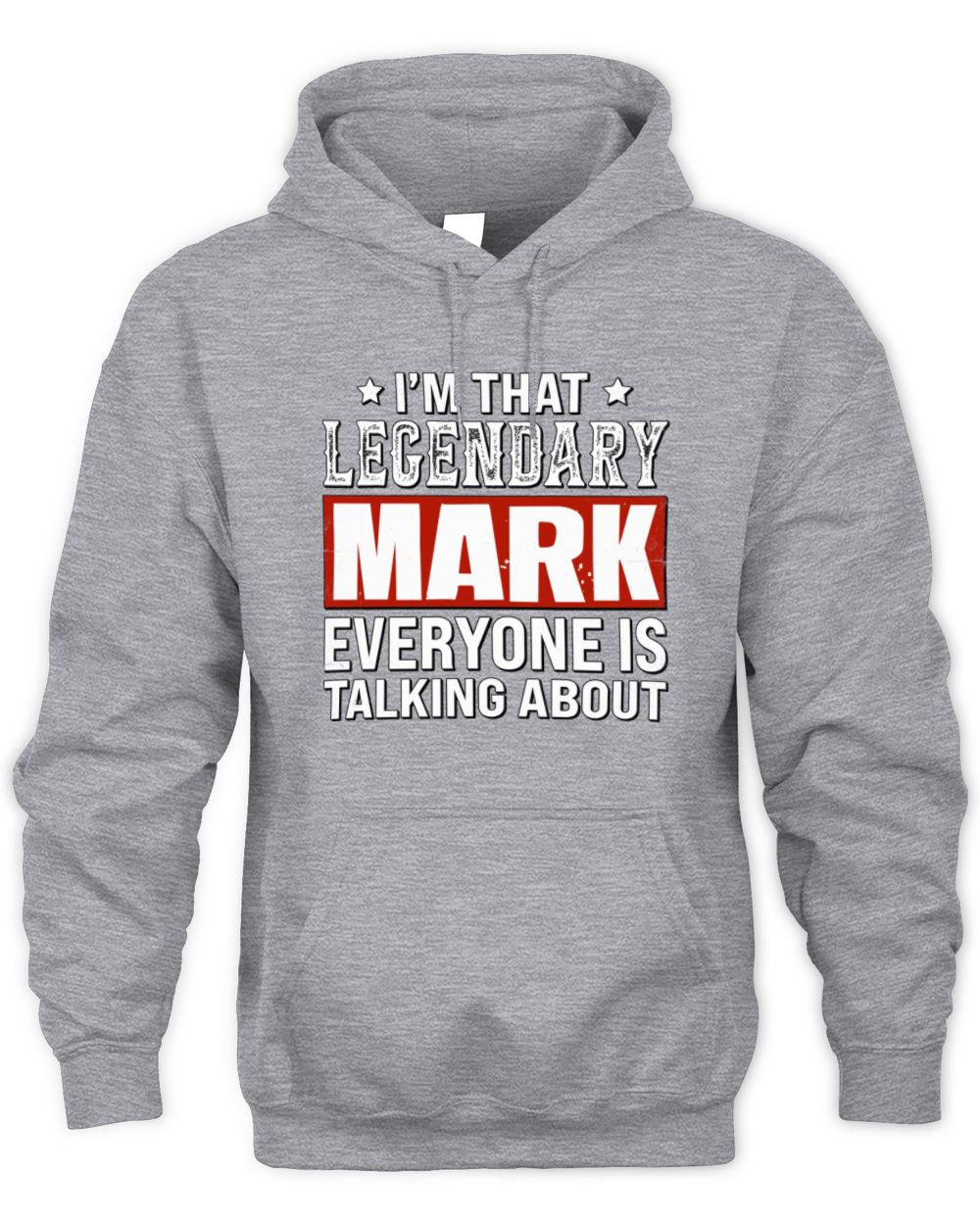 I'm That Legendary Name Everyone Is Talking About Funny Graphic T-Shirt MARK M1-73 / Unisex Hoodie / sport grey