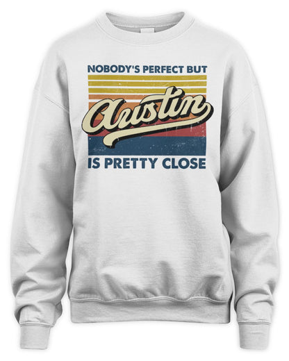 Nobody's Perfect But Your Name Is Pretty Close Retro Shirt AUSTIN M1-65 / Unisex Sweatshirt / white