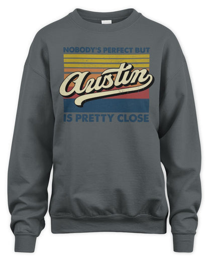 Nobody's Perfect But Your Name Is Pretty Close Retro Shirt AUSTIN M1-65 / Unisex Sweatshirt / charcoal