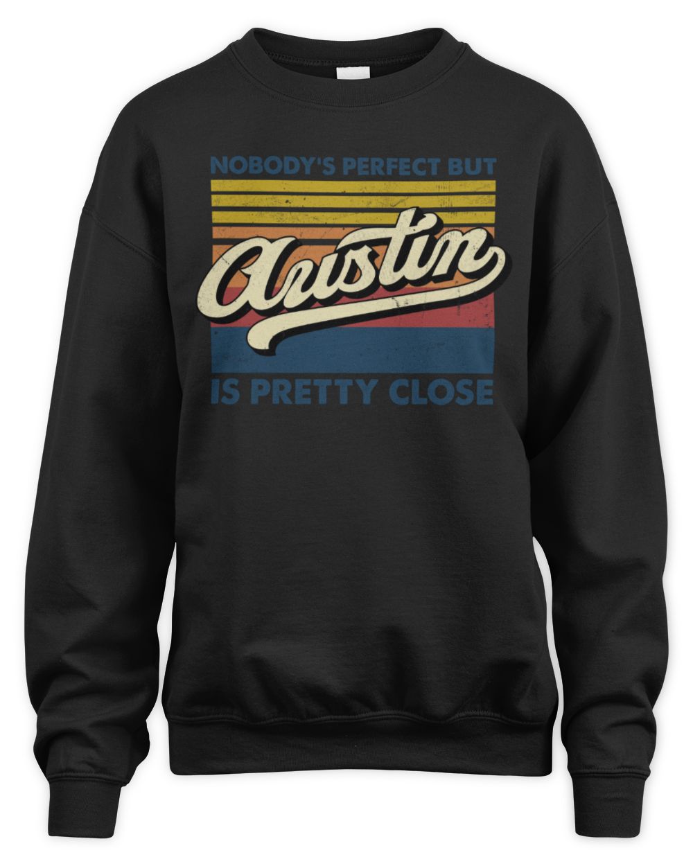 Nobody's Perfect But Your Name Is Pretty Close Retro Shirt AUSTIN M1-65 / Unisex Sweatshirt / black