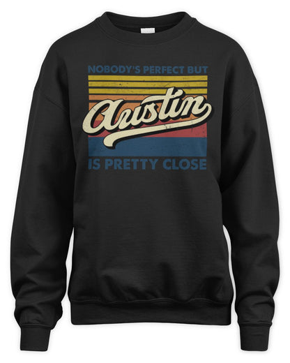 Nobody's Perfect But Your Name Is Pretty Close Retro Shirt AUSTIN M1-65 / Unisex Sweatshirt / black