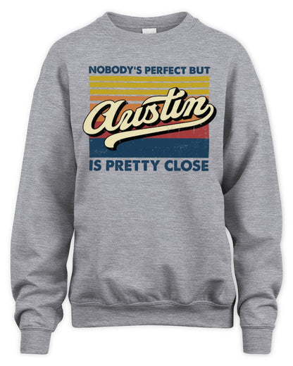 Nobody's Perfect But Your Name Is Pretty Close Retro Shirt AUSTIN M1-65 / Unisex Sweatshirt / sport grey