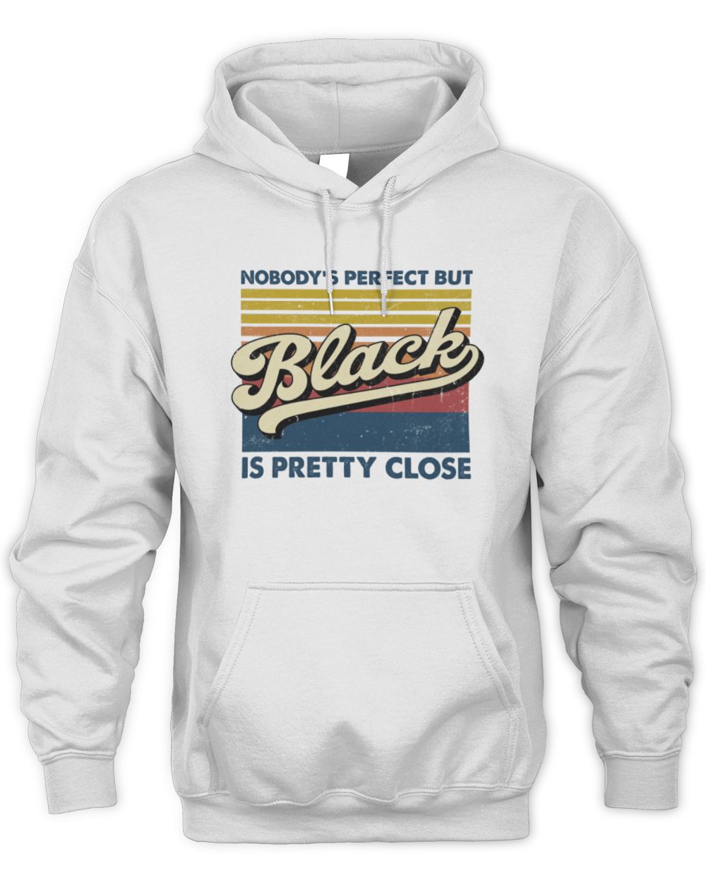 Nobody's Perfect But Your Name Is Pretty Close Retro Shirt BLACK M1-65 / Unisex Hoodie / white