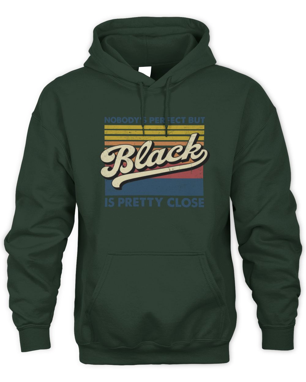 Nobody's Perfect But Your Name Is Pretty Close Retro Shirt BLACK M1-65 / Unisex Hoodie / forest green