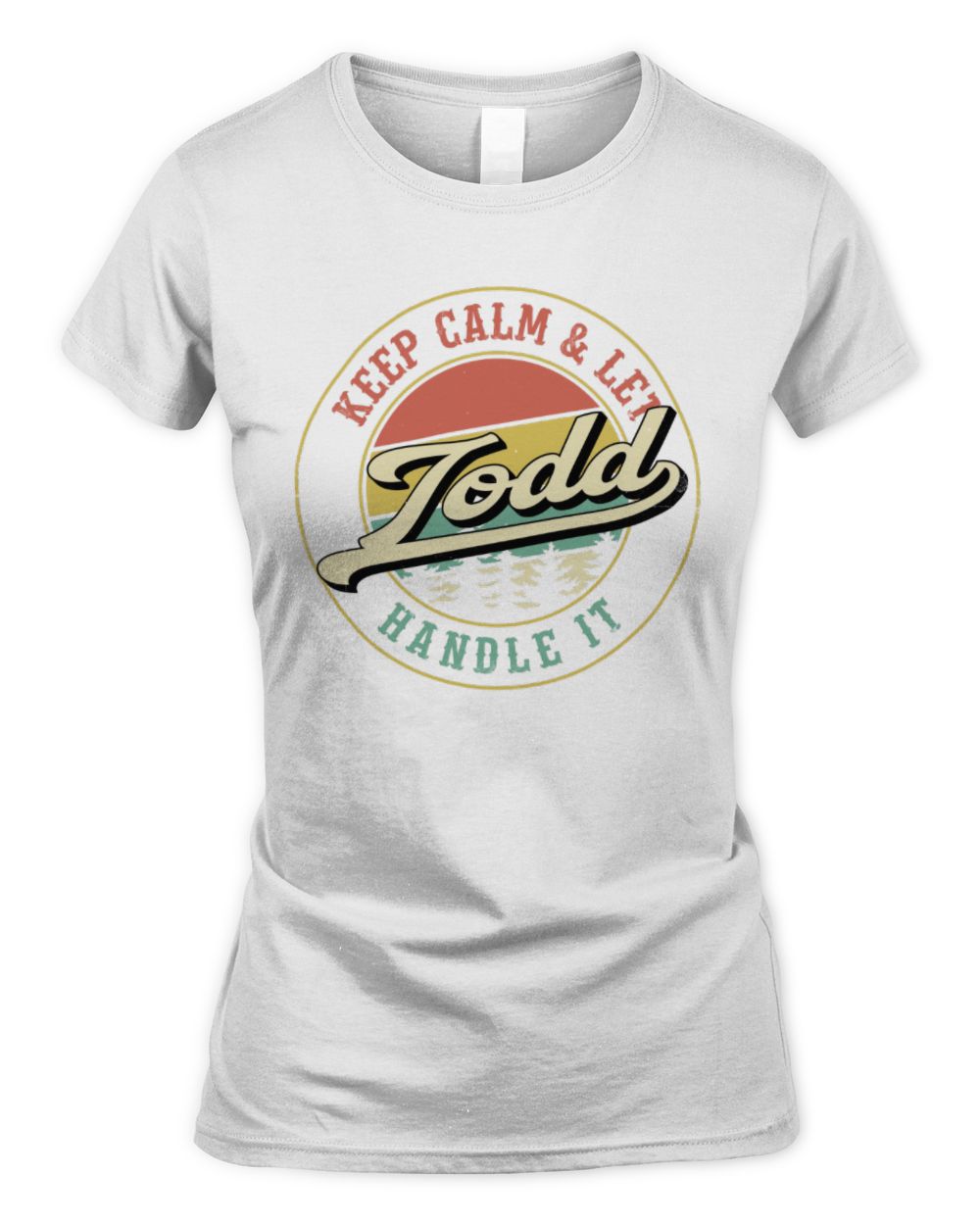 Keep Calm Let Your Name Handle It Retro T-Shirt TODD M1-54 / Women's Standard T-Shirt / white