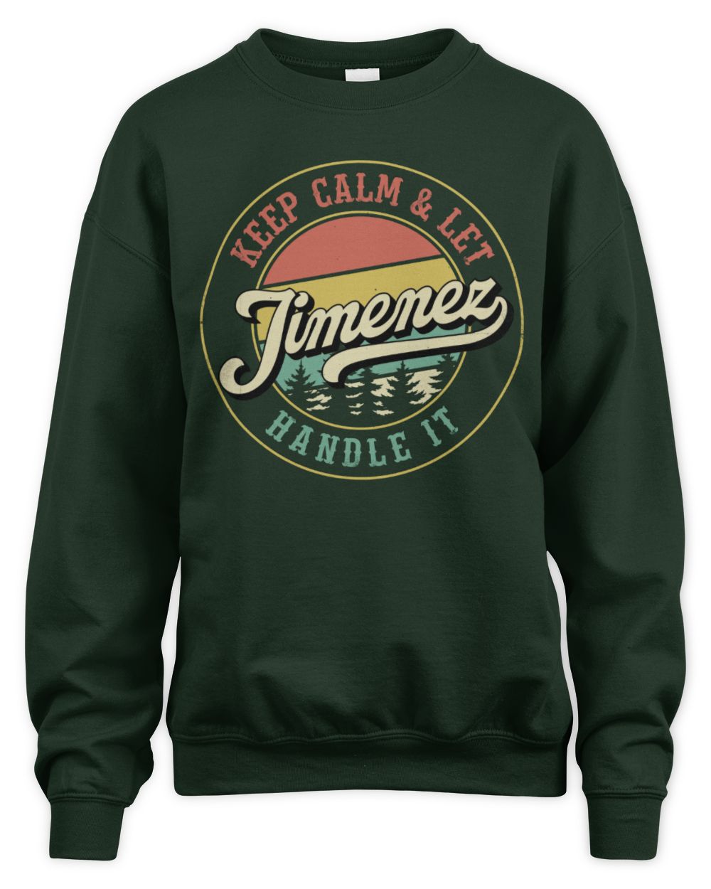 Keep Calm Let Your Name Handle It Retro T-Shirt JIMENEZ M1-54 / Unisex Sweatshirt / forest green
