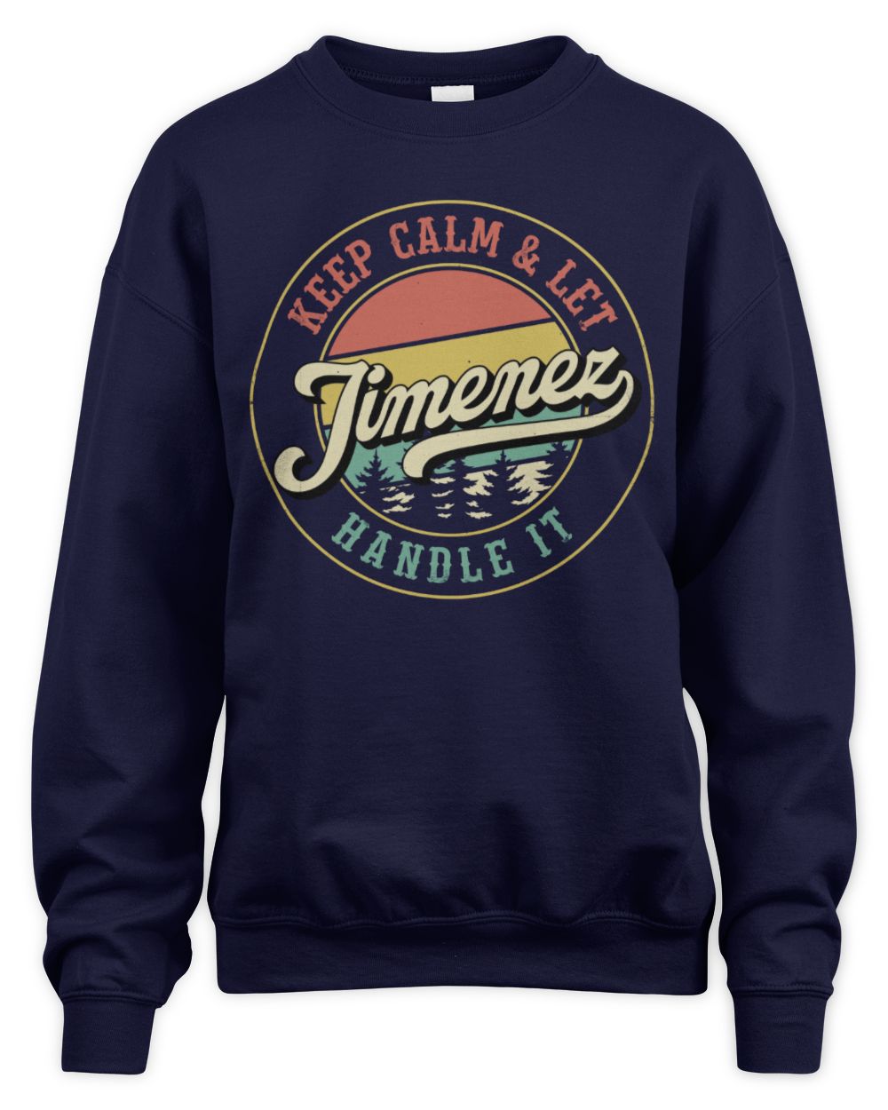 Keep Calm Let Your Name Handle It Retro T-Shirt JIMENEZ M1-54 / Unisex Sweatshirt / navy