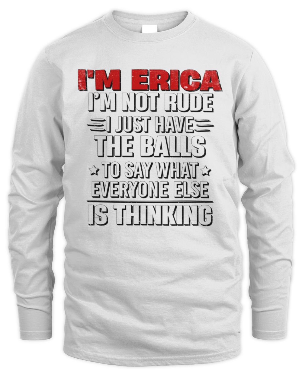 I'm Name I'm Not Rude I Just Have The Balls Funny T-Shirt ERICA M1-46 / Men's Long Sleeved T-Shirt / white