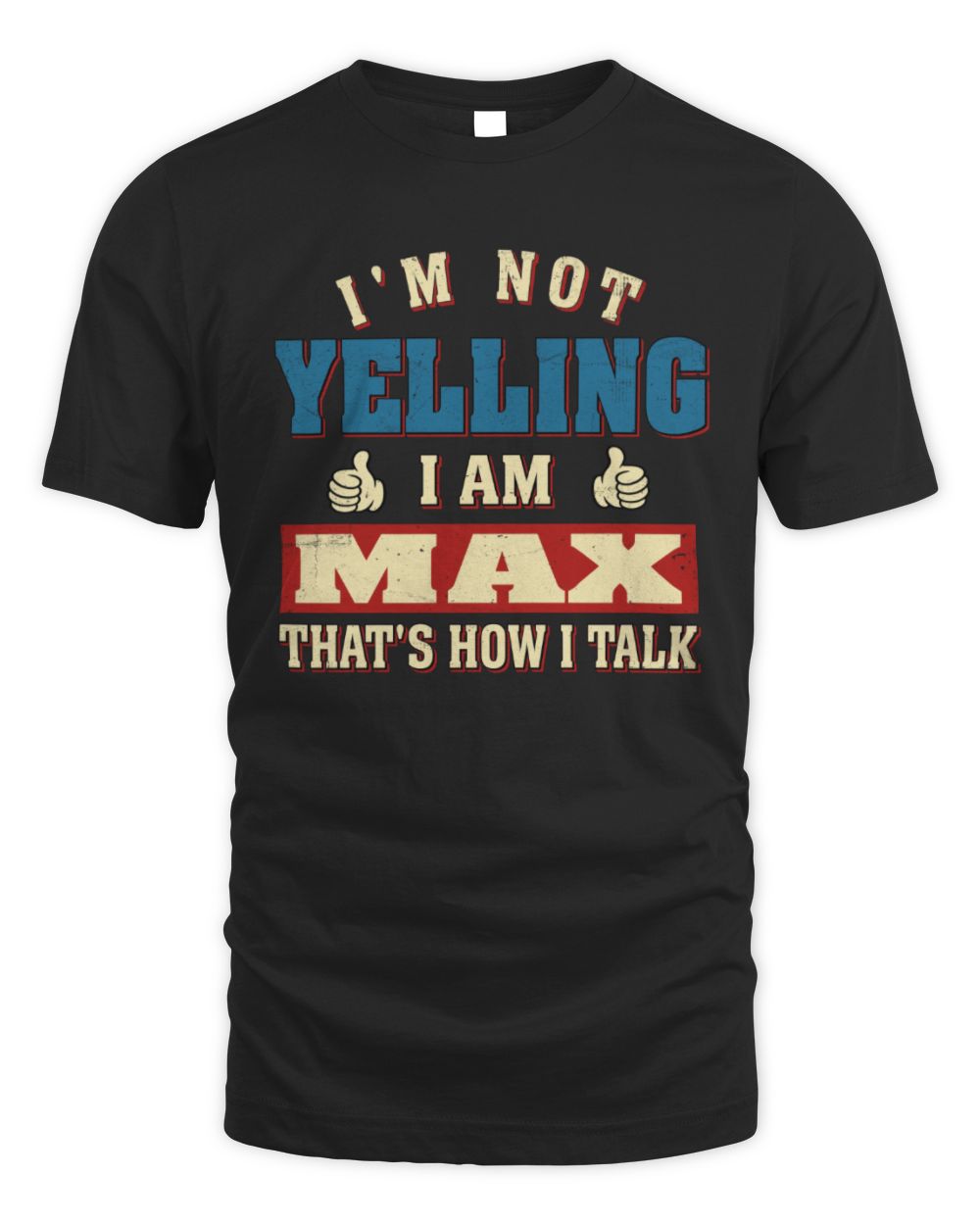 I'm Not Yelling I'm Name That's How I Talk Shirt MAX M1-67 / Unisex Standard T-Shirt / black