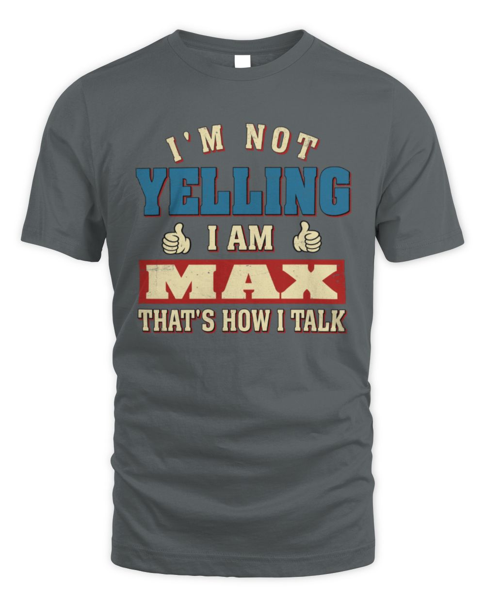 I'm Not Yelling I'm Name That's How I Talk Shirt MAX M1-67 / Unisex Standard T-Shirt / charcoal