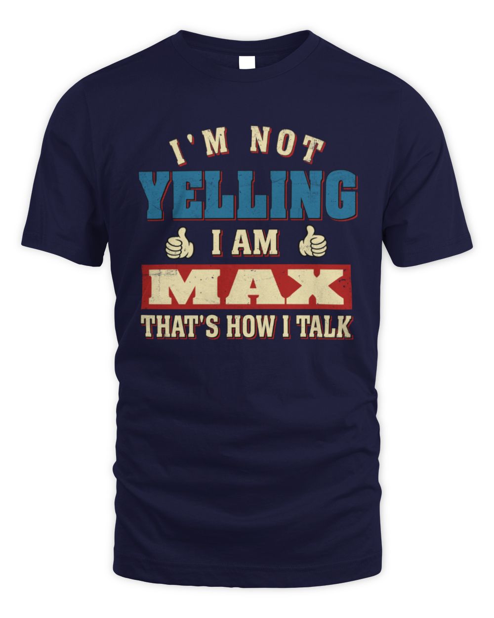 I'm Not Yelling I'm Name That's How I Talk Shirt MAX M1-67 / Unisex Standard T-Shirt / navy