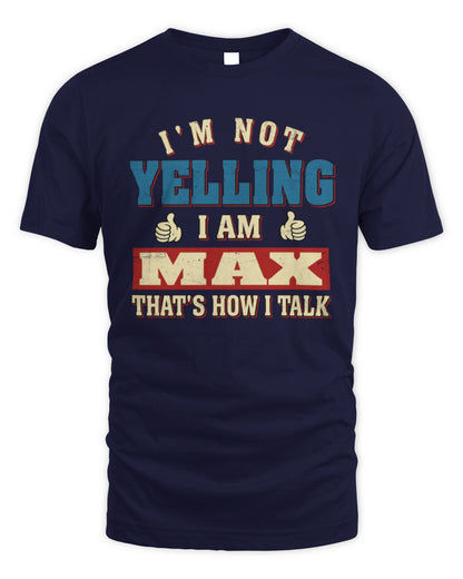 I'm Not Yelling I'm Name That's How I Talk Shirt MAX M1-67 / Unisex Standard T-Shirt / navy