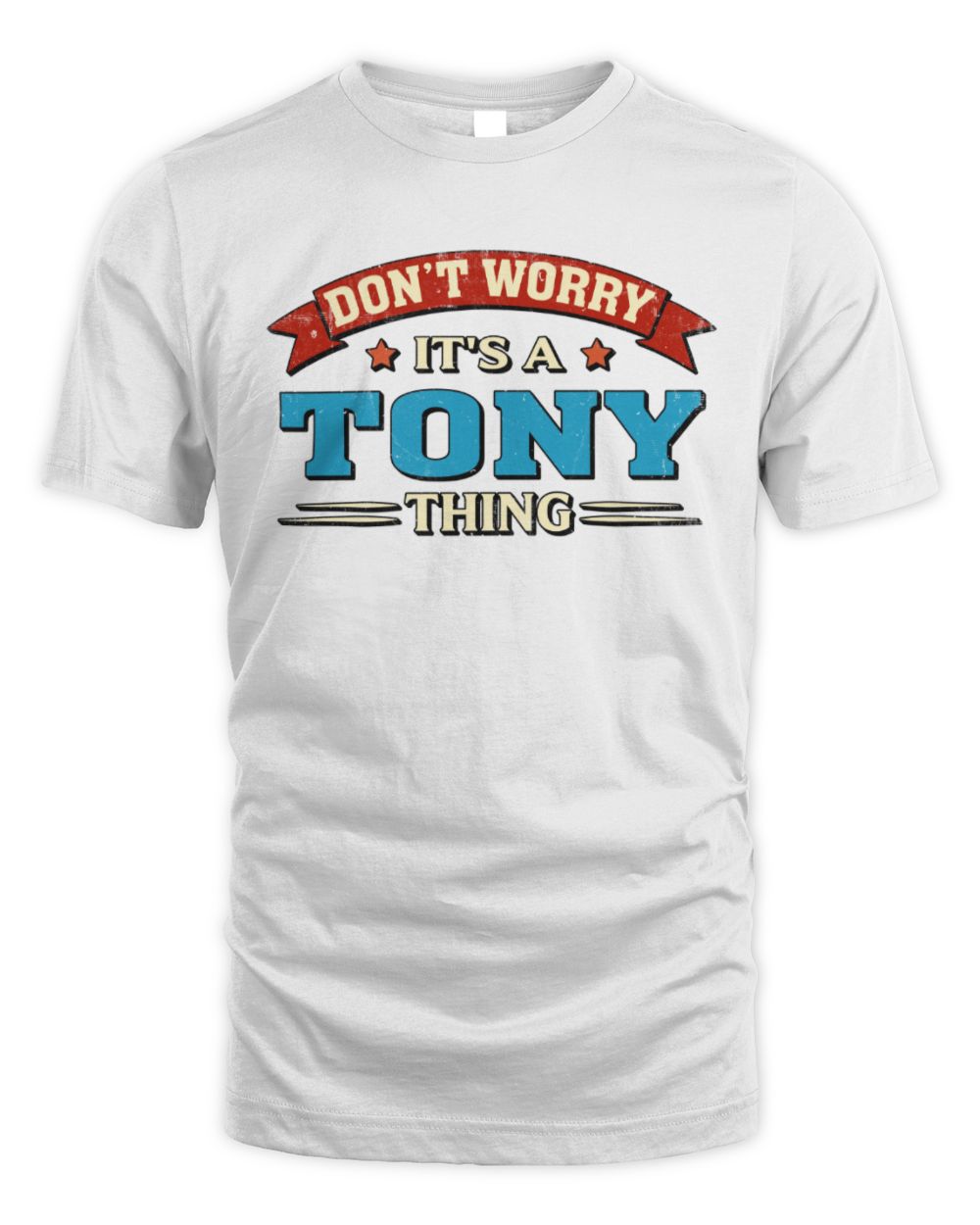 Don't Worry It's a Your Name Thing Funny Retro T-Shirt TONY M1-57 / Unisex Standard T-Shirt / white