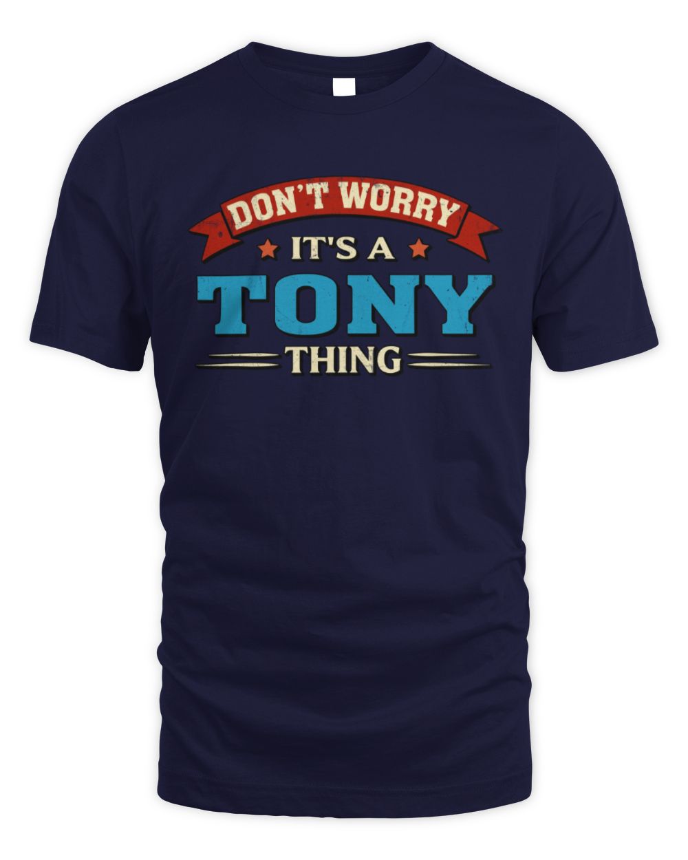 Don't Worry It's a Your Name Thing Funny Retro T-Shirt TONY M1-57 / Unisex Standard T-Shirt / navy