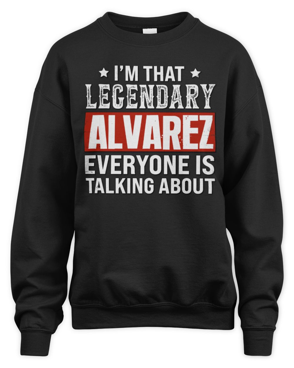 I'm That Legendary Name Everyone Is Talking About Funny Graphic T-Shirt ALVAREZ M1-73 / Unisex Sweatshirt / black