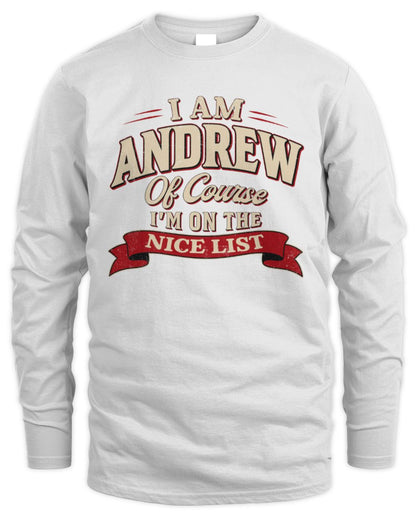 I'm Name Of Course I'm On The Nice List Funny Christmas Shirt ANDREW M1-68 / Men's Long Sleeved T-Shirt / white