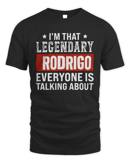 I'm That Legendary Name Everyone Is Talking About Funny Graphic T-Shirt RODRIGO M1-73 / Unisex Standard T-Shirt / black