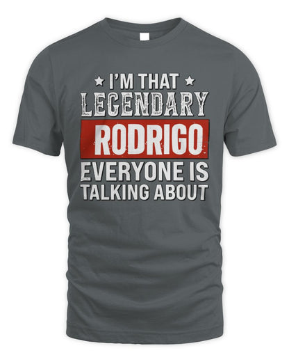 I'm That Legendary Name Everyone Is Talking About Funny Graphic T-Shirt RODRIGO M1-73 / Unisex Standard T-Shirt / charcoal