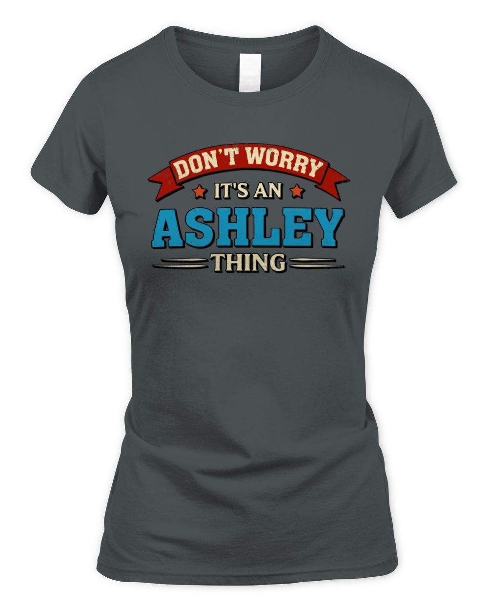 Don't Worry It's a Your Name Thing Funny Retro T-Shirt ASHLEY M1-57 / Women's Standard T-Shirt / charcoal
