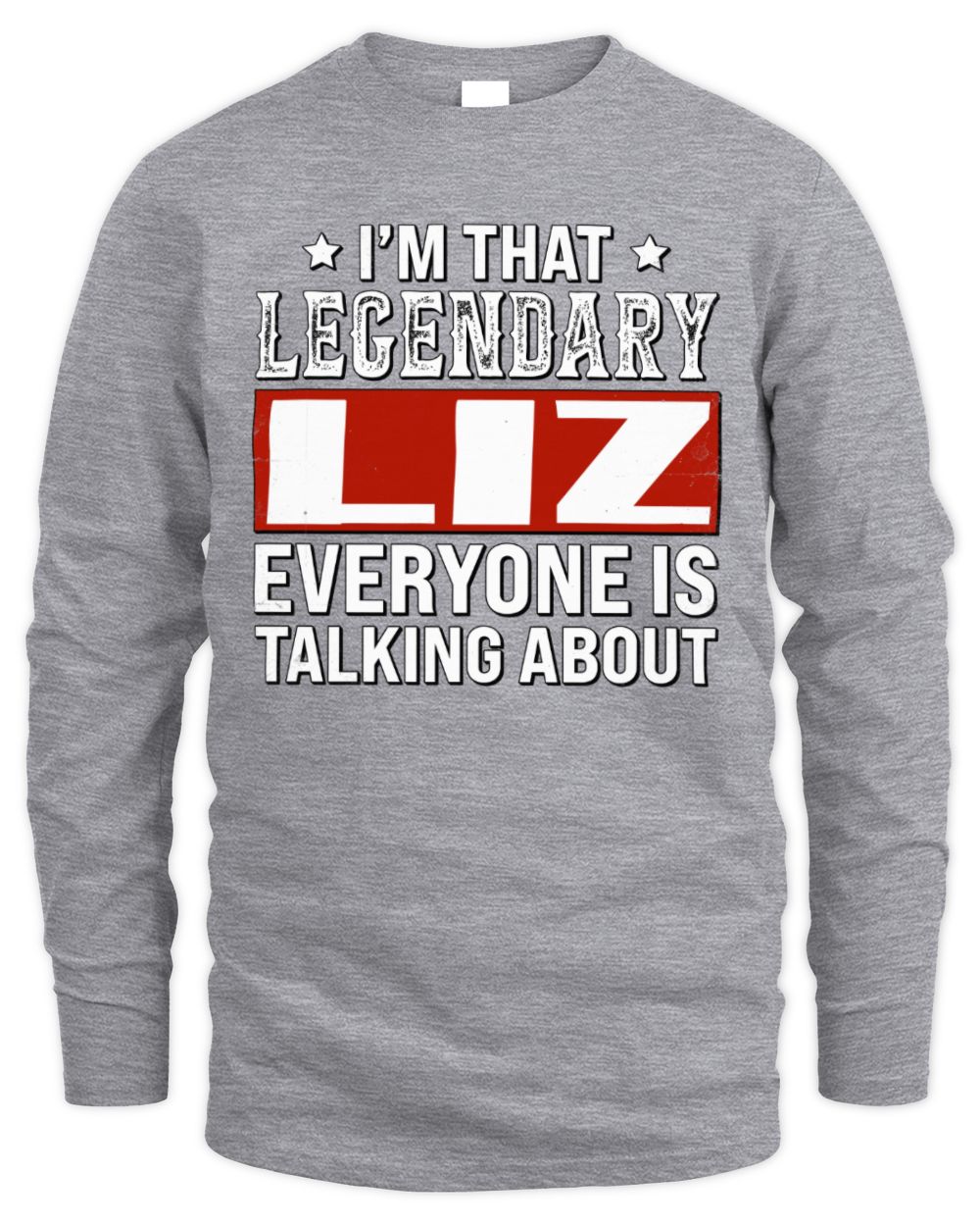 I'm That Legendary Name Everyone Is Talking About Funny Graphic T-Shirt LIZ M1-73 / Men's Long Sleeved T-Shirt / sport grey