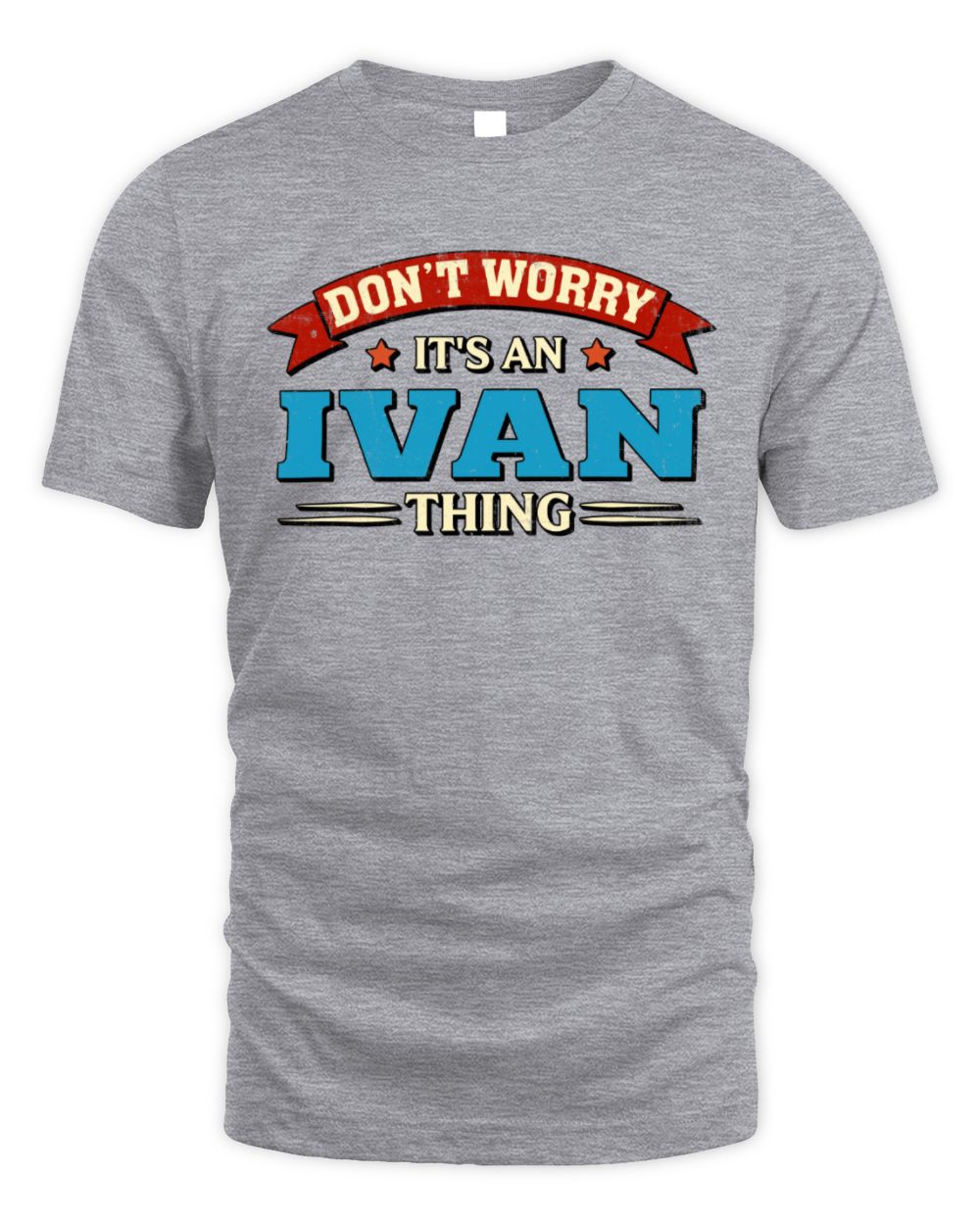 Don't Worry It's a Your Name Thing Funny Retro T-Shirt IVAN M1-57 / Unisex Standard T-Shirt / sport grey