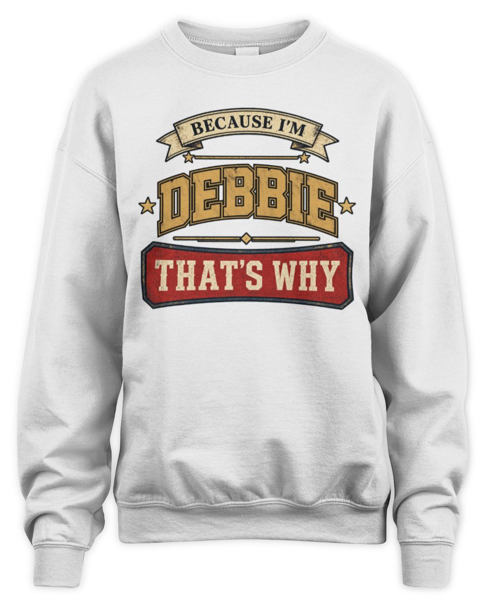 Because I'm Name That's Why Americana T-Shirt DEBBIE M1-S88 / Unisex Sweatshirt / white
