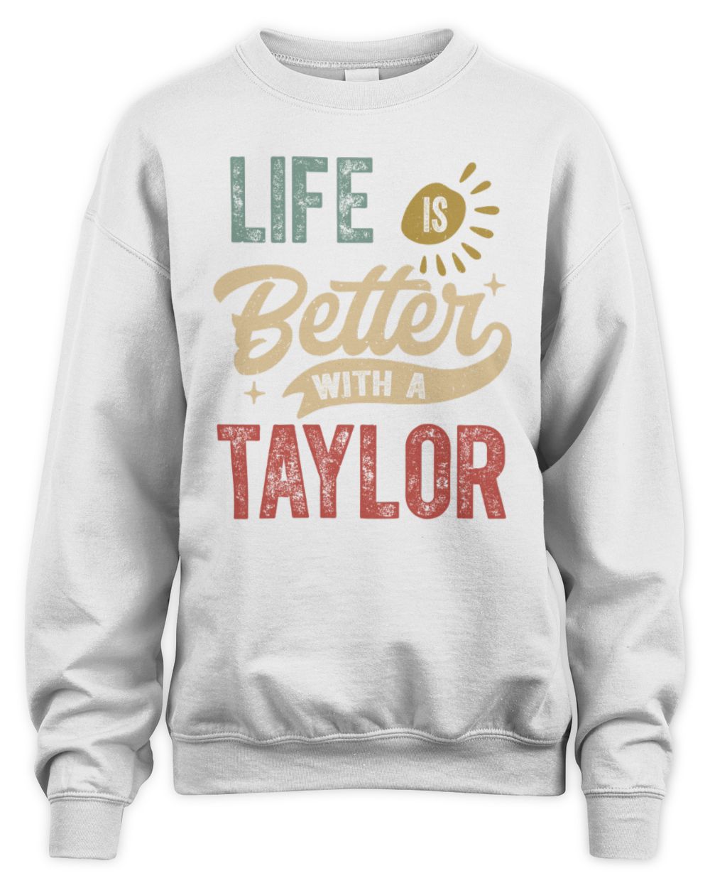 Life Is Better With a Name Personalized Retro T-Shirt TAYLOR-48 / Unisex Sweatshirt / white
