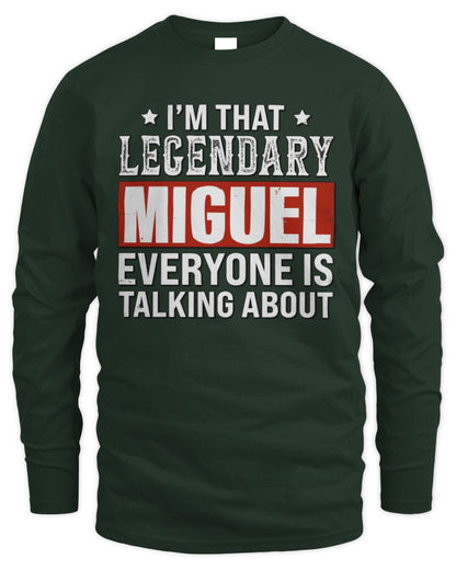 I'm That Legendary Name Everyone Is Talking About Funny Graphic T-Shirt MIGUEL M1-73 / Men's Long Sleeved T-Shirt / forest green