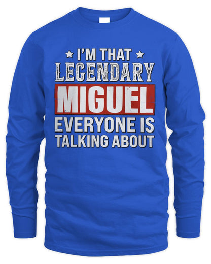 I'm That Legendary Name Everyone Is Talking About Funny Graphic T-Shirt MIGUEL M1-73 / Men's Long Sleeved T-Shirt / royal