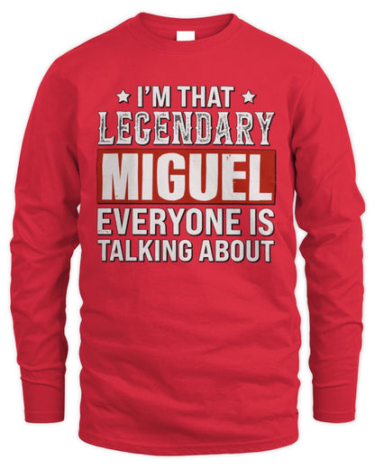 I'm That Legendary Name Everyone Is Talking About Funny Graphic T-Shirt MIGUEL M1-73 / Men's Long Sleeved T-Shirt / red