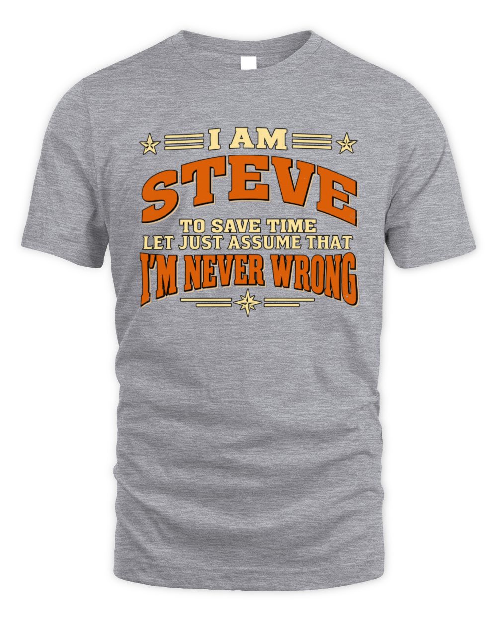 I'm Name Let's Just Assume I'm Never Wrong Retro Shirt STEVE M1-64 / Unisex Standard T-Shirt / sport grey
