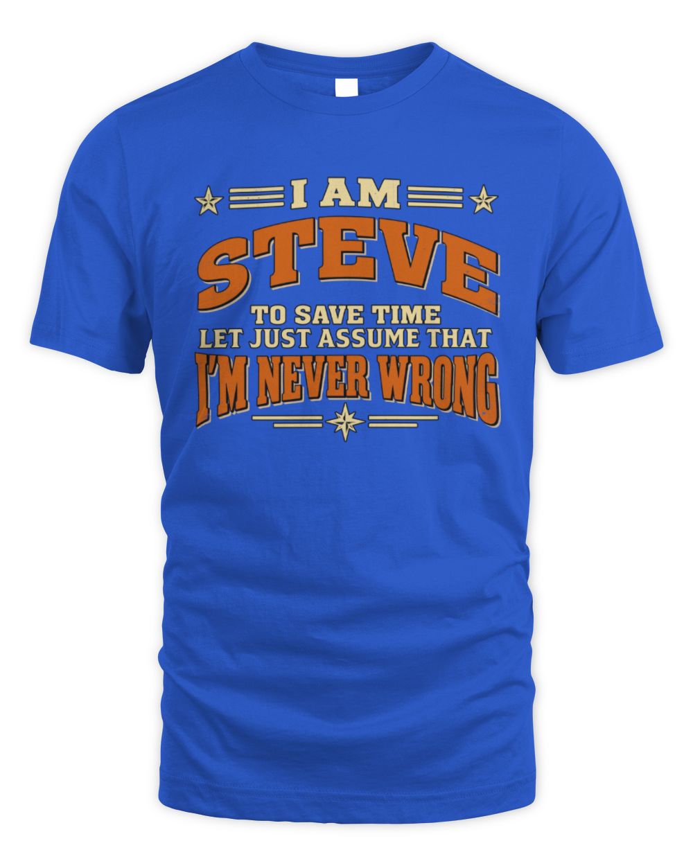 I'm Name Let's Just Assume I'm Never Wrong Retro Shirt STEVE M1-64 / Unisex Standard T-Shirt / royal