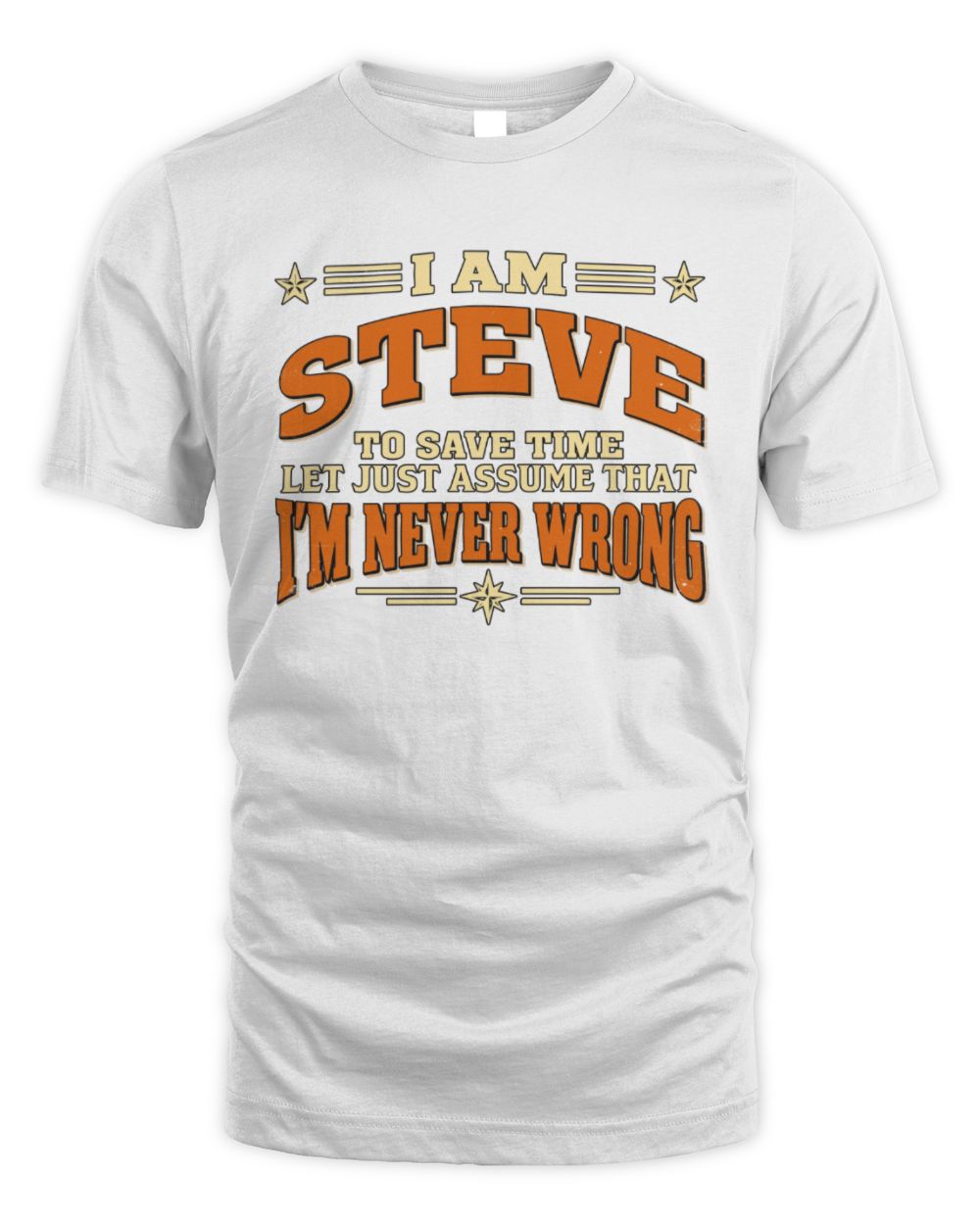 I'm Name Let's Just Assume I'm Never Wrong Retro Shirt STEVE M1-64 / Unisex Standard T-Shirt / white