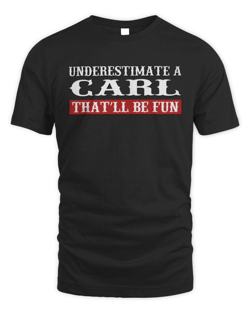Underestimate Me That'll Be Fun Graphic T-Shirt CARL M1-69 / Unisex Standard T-Shirt / black